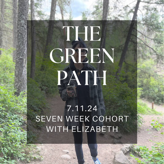 The Green Path (7 Week Cohort with Elizabeth)